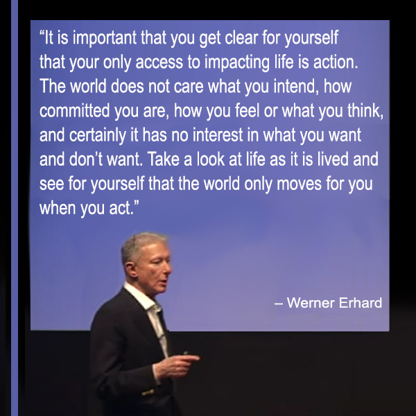 Action  Werner Erhard Quotes